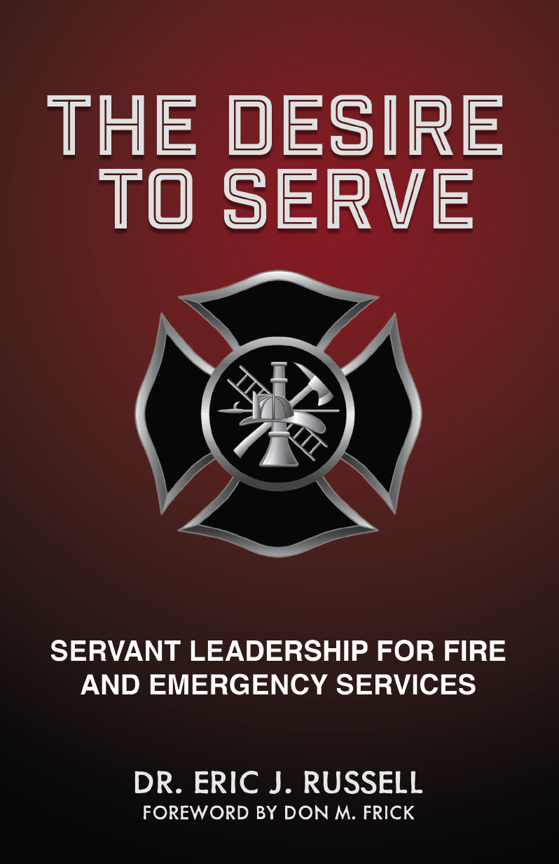 The Desire to Serve: Servant Leadership For Fire and Emergency Services