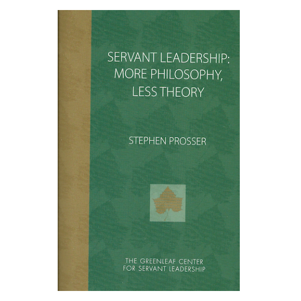 Servant Leadership: More Philosophy, Less Theory